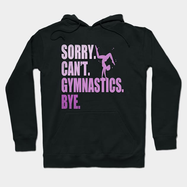 Sorry Can’t Gymnastics Bye Funny Gymnastics Mom Coach Lover Hoodie by WildFoxFarmCo